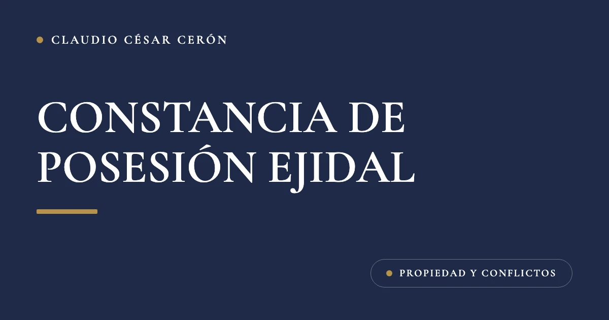 Tarjeta azul marino del despacho con el título Constancia de posesión ejidal: qué es, qué valor tiene y cómo pasar a certificado o título