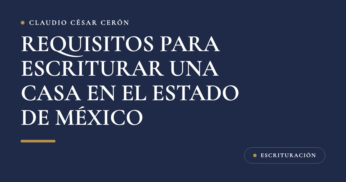 Tarjeta azul marino del despacho con el título Requisitos para escriturar una casa en el Estado de México: documentos, ISAI e IFREM 2026