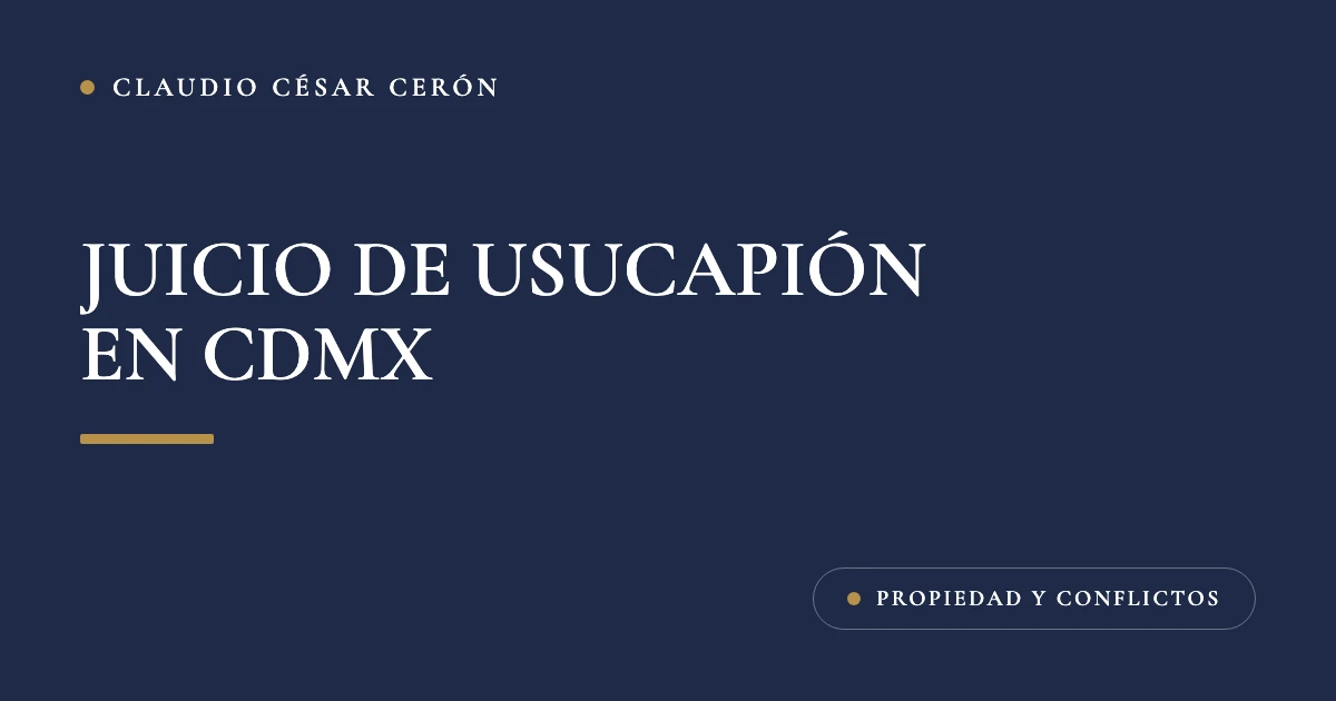 Tarjeta azul marino del despacho con el título Juicio de usucapión en CDMX: plazos, requisitos y cómo se tramita en 2026