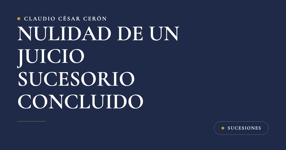 Tarjeta azul marino del despacho con el título Nulidad de un juicio sucesorio concluido: cuándo procede y en qué plazo