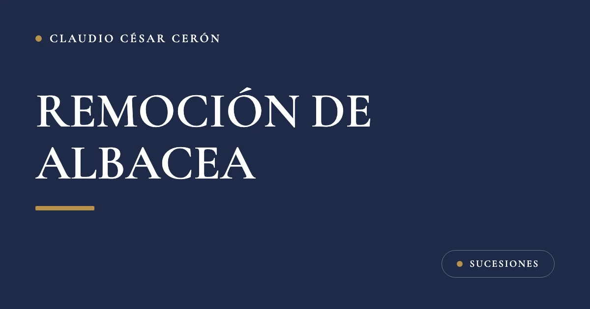 Tarjeta azul marino del despacho con el título Remoción de albacea: causas, cómo se pide el incidente y qué pasa con la herencia
